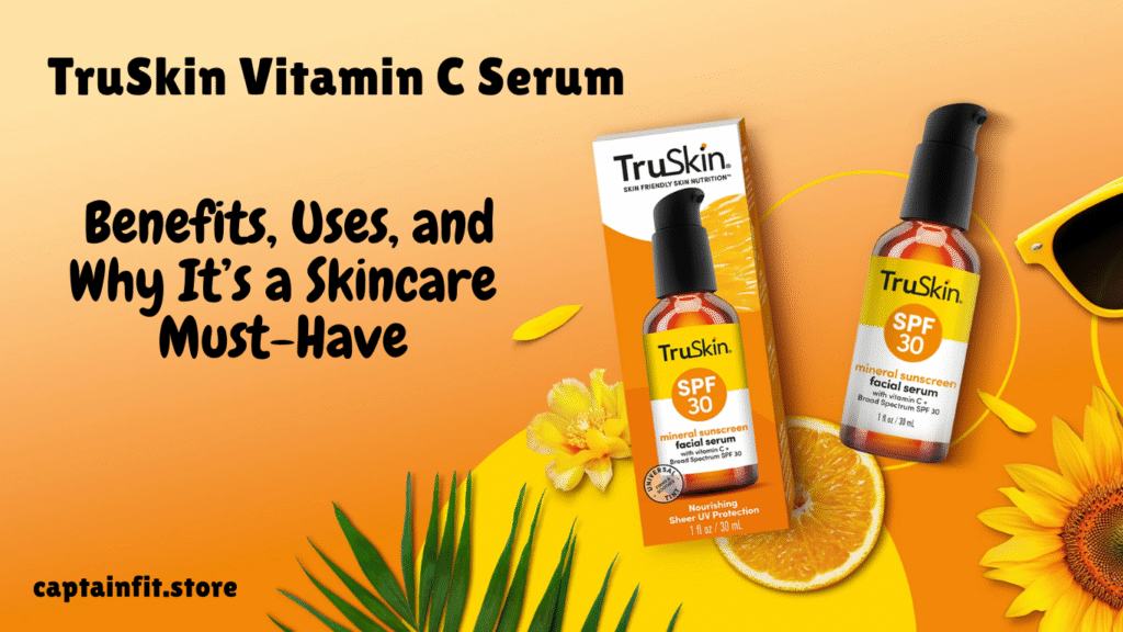 TruSkin Vitamin C Serum: Benefits Uses and Why It’s a Skincare Must Have